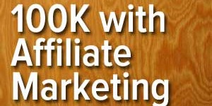 100K With Affiliate Marketing